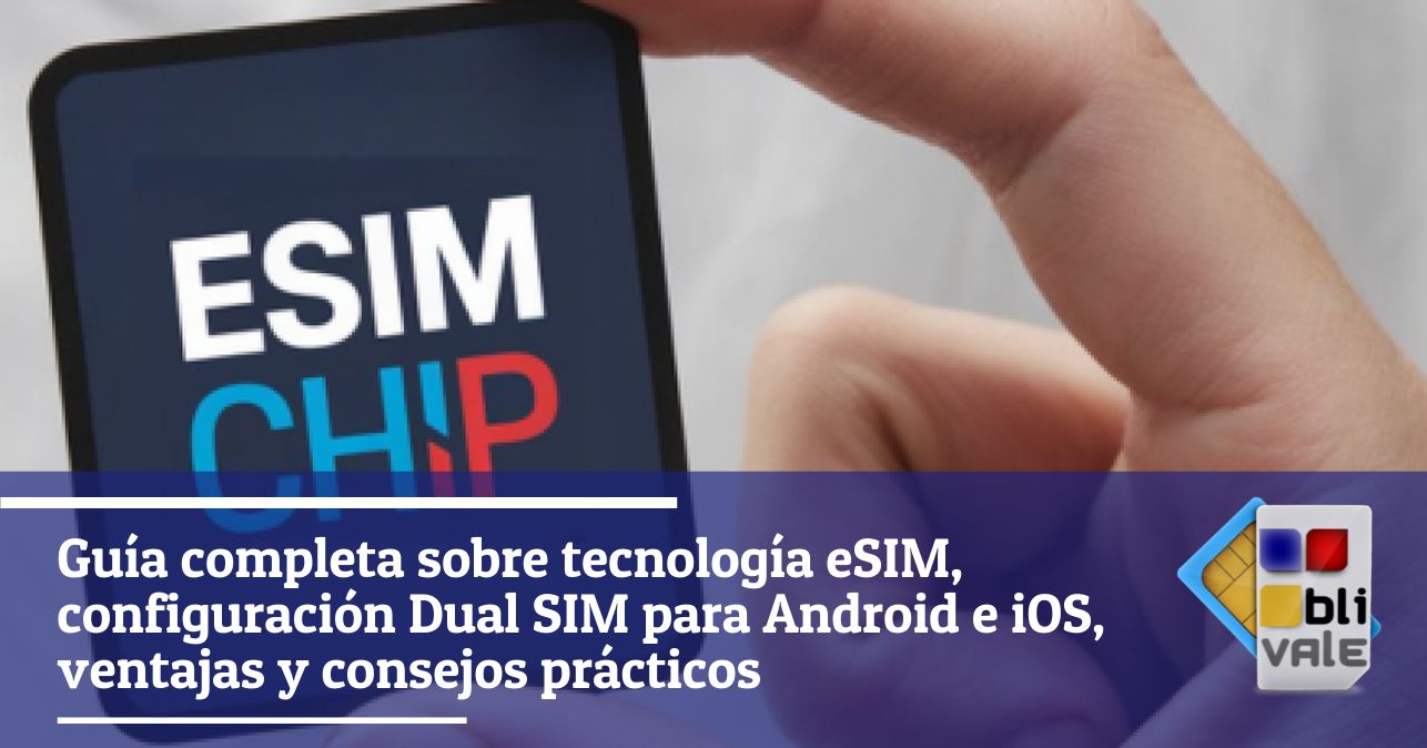 blivale_image_es_eSIM Tecnología Modo Dual SIM_643x337 BLIVALE Blog: Guides and tips for worry-free travel - Results from #170